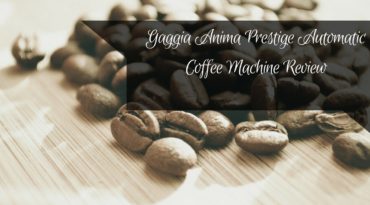 Gaggia Anima Prestige Automatic Coffee Machine Review